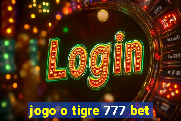 jogo o tigre 777 bet